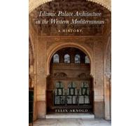 Felix Arnold Islamic Palace Architecture in the Western Medit (Copertina rigida)