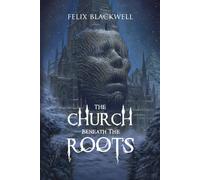 Felix Blackwell The Church Beneath the Roots (Tascabile)