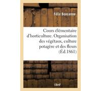 Félix Boncenne Cours Élémentaire d'Horticulture. Organisation Des Vé (Tascabile)