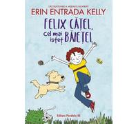 Felix catel, cel mai istet baietel - Erin Entrada Kelly