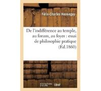 Félix-Charles H de l'Indifférence Au Temple, Au Forum, Au Foyer: Ess (Tascabile)