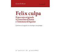 Felix culpa. Il peccato originale in Anselmo d'Aosta e Tommaso d'Aquino. Confronto sul rapporto tra cristologia e antropologia