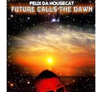 Felix Da Housecat - Future Calls The Dawn