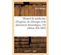 Félix Dehaut Manuel de Médecine, d'Hygiène, de Chirurgie Et de Pharm (Tascabile)