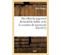 Félix Des effets du jugement déclaratif de faillite et de la cessati (Tascabile)