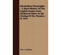 Felix E. Schell Elizabethan Playwrights - A Short History Of The Eng (Tascabile)