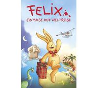 Felix - Ein Hase auf Weltreise