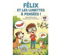 Félix et les Lunettes à Pensées !: Livre pour enfants (6-9 ans) : Quand le silence devient le plus drôle des secrets !