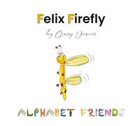 Felix Firefly: The Story of a Friendly Show-Off: 6