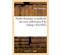 Félix Garrigou Étude Chimique Et Médicale Des Eaux Sulfureuses d'Ax (Tascabile)