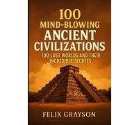 Felix Grayson 100 Mind-Blowing Ancient Civilizations (Tascabile)