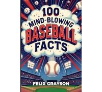Felix Grayson 100 Mind-Blowing Baseball Facts (Tascabile)