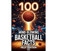 Felix Grayson 100 Mind-Blowing Basketball Facts (Tascabile)