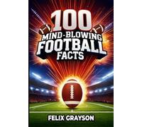 Felix Grayson 100 Mind-Blowing Football Facts (Tascabile)