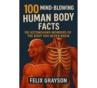 Felix Grayson 100 Mind-Blowing Human Body Facts (Tascabile)