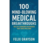 Felix Grayson 100 Mind-Blowing Medical Breakthroughs (Tascabile)