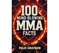 Felix Grayson 100 Mind-Blowing MMA Facts (Tascabile)