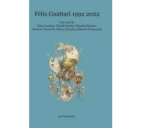 Félix Guattari 1992-2022. Nuova ediz.
