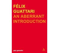 Felix Guattari: An Aberrant Introduction