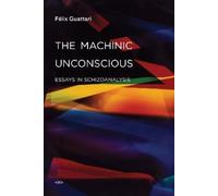 Félix Guattari The Machinic Unconscious (Tascabile)