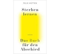 Felix Hütten Sterben lernen: Das Buch für den Abschied (Copertina rigida)