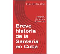 Felix Javier del Rio Diaz Breve historia de la Santeria en Cuba (Tascabile)