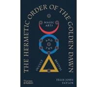 The Hermetic Order of the Golden Dawn: Magic Arts and the Occult Revival