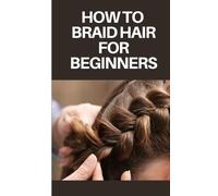 Felix Jordan How to Braid Hair for Beginners (Tascabile)
