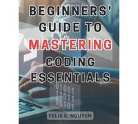 Felix K Nguyen Beginners' Guide to Mastering Coding Essentials. (Tascabile)