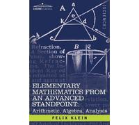 Felix Klein Elementary Mathematics from an Advanced Standpoint (Tascabile)