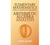 Felix Klein Elementary Mathematics from an Advanced Standpoint (Tascabile)