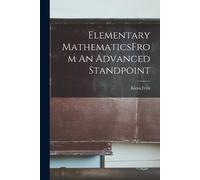Felix Klein Elementary MathematicsFrom An Advanced Standpoint (Tascabile)