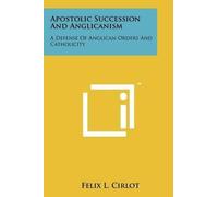 Felix L Cirlot Apostolic Succession And Anglicanism (Tascabile)
