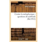 Félix Le Dantec Contre La Métaphysique: Questions de Méthode (Tascabile)