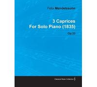 Felix Mendelsso 3 Caprices By Felix Mendelssohn For Solo Piano (1835 (Tascabile)