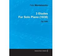 Felix Mendelsso 3 Etudes By Felix Mendelssohn For Solo Piano (1838) (Tascabile)
