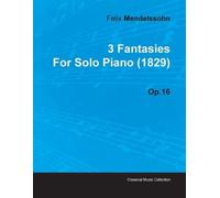 Felix Mendelsso 3 Fantasies By Felix Mendelssohn For Solo Piano (182 (Tascabile)