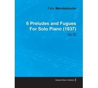 Felix Mendelsso 6 Preludes and Fugues By Felix Mendelssohn For Solo (Tascabile)