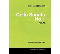 Felix Mendelsso Felix Mendelssohn - Cello Sonata No.1 - Op.45 - A Sc (Tascabile)