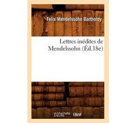 Felix Mendelssohn Bartholdy Lettres Inédites de Mendelssohn (Éd.18e) (Tascabile)