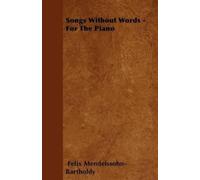 Felix Mendelssohn-Bartholdy Songs Without Words - For The Piano (Tascabile)