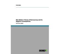 Felix Merz Max Weber´s Theory of Bureaucracy and its Negative Conseq (Tascabile)