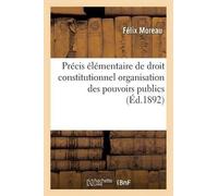 Félix Moreau Précis Élémentaire de Droit Constitutionnel Organisatio (Tascabile)