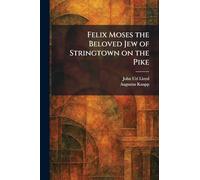Felix Moses the Beloved Jew of Stringtown on the Pike