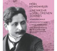 Felix Nowowiejski Feliks Nowowiejski: Die Heimkehr Des Verlorenen Sohnes (CD)