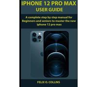 Felix O Collins iPhone 12 PRO MAX USER GUIDE (Tascabile)