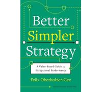 Felix Oberholzer-Gee Better, Simpler Strategy (Copertina rigida)
