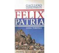 Felix patria. Gagliano Castelferrato. Guida turistica