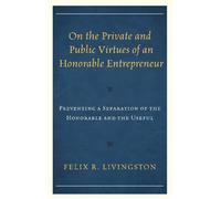 Felix R. Living On the Private and Public Virtues of an Honorable En (Tascabile)
