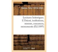 Félix Robiou Lectures Historiques. l'Orient, Institutions, Moeurs, C (Tascabile)